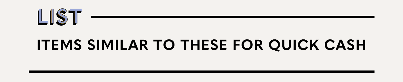 list items similar to these for quick cash