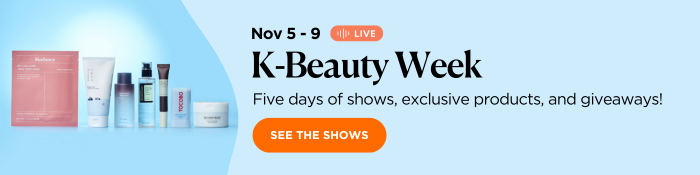 Nov 5-9 K-Beauty Week. Five days of shows, exclusive products, and giveaways
